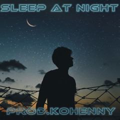 Sleep At Night (cover) Prod.Kohenny