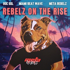 Rebelz On The Rise (Prod. By Miami Beat Wave)