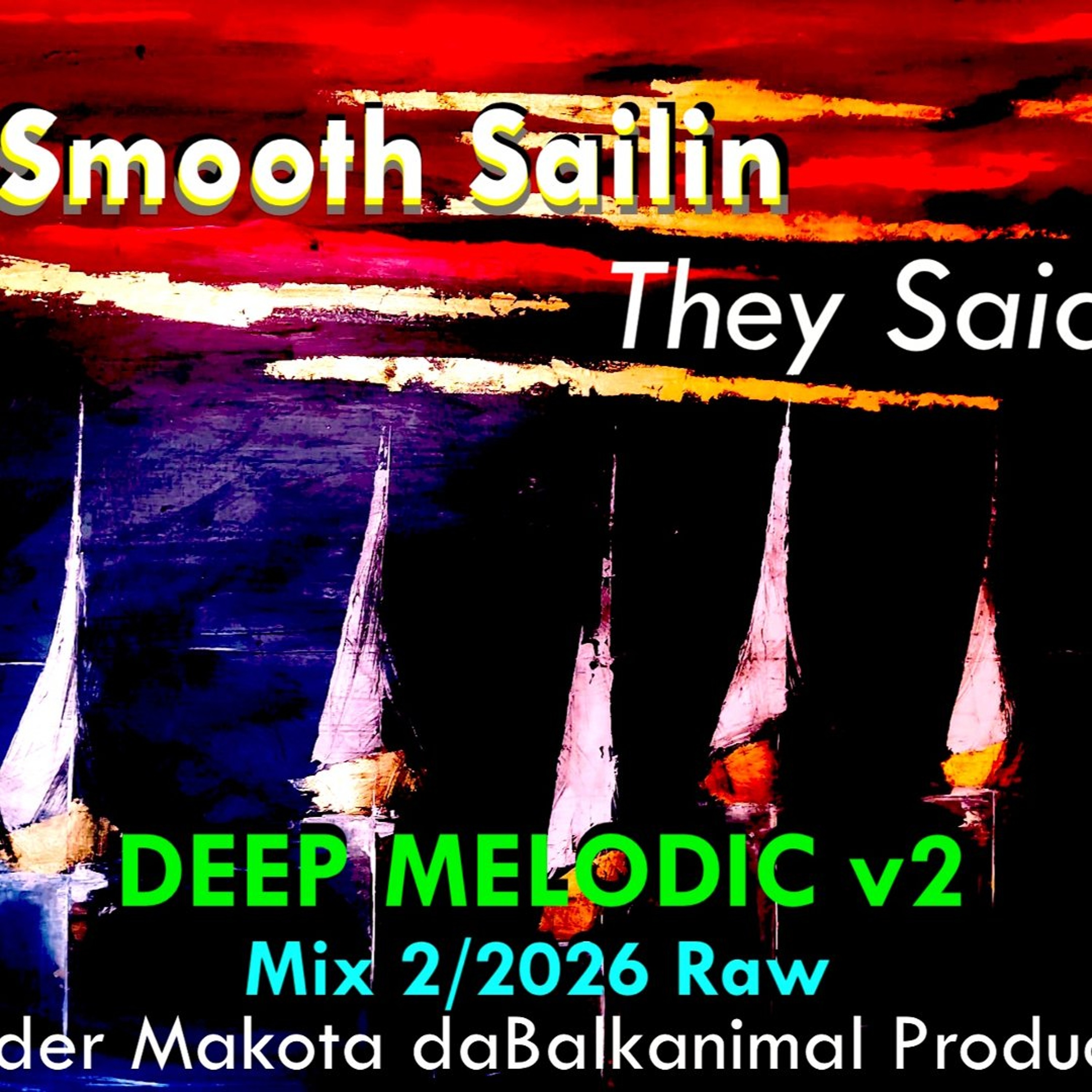 Smooth Sailin' *They Said* Mix 2:2026 DEEP MELODIC Raw - Skender Makota daBalkanimal episode artwork