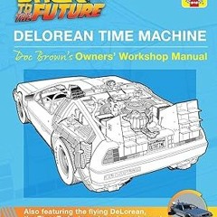 PDF KINDLE DOWNLOAD Back to the Future: DeLorean Time Machine: Doc Brown's Owner's Workshop Man