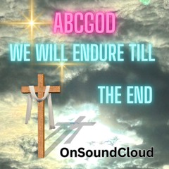 I’LL ENDURE TILL THE END
