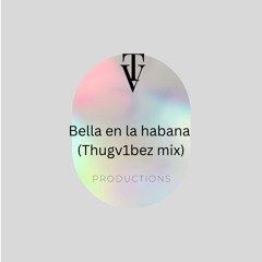 Bella en la habana (Thugv1bez mix).mp3