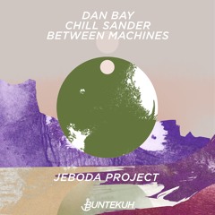 Dan Bay, Chill Sander & Between Machines - JeBoDa (Original Mix) Snippet