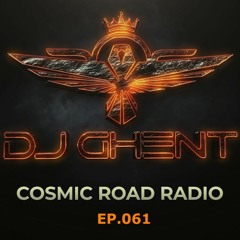 Cosmic Road - Ep.061 (By DJ GhenT)