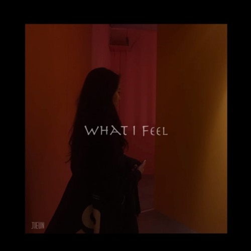 What I Feel - JIEUN
