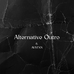 Alternative Outro ft. AVSTXN