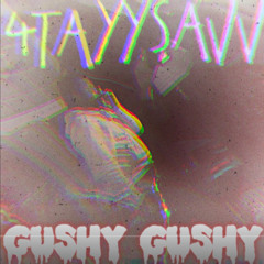 4TAYYSAVV - GUSHY GUSHY (ProdBy HC)