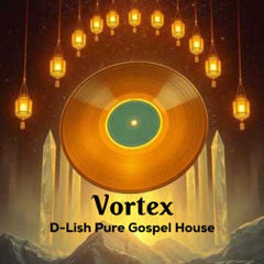 Vortex (Instrumental)  - D-Lish Pure Gospel House