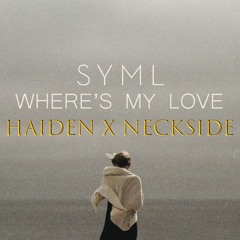 SYML - Where's My Love (Neckside X Haïden)