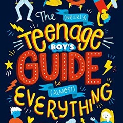 [ACCESS] [EBOOK EPUB KINDLE PDF] The (Nearly) Teenage Boy's Guide to (Almost) Everyth