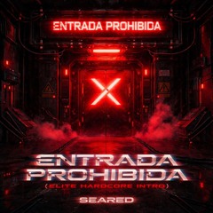 “ENTRADA PROHIBIDA (ELITE HARDCORE INTRO)” – SEARED
