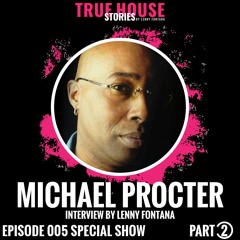 Michael Procter friends interviewed by Lenny Fontana for True House Stories™ Special # 005 (Part 2)