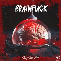 [SickSunday] Sick Events pres. BRAINFUCK