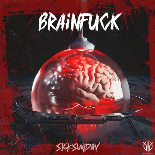 [SickSunday] Sick Events pres. BRAINFUCK