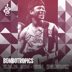 Bombotropics - Aaja Channel 1 - 12 03 23