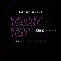 Karan Aujla - Tauba Tauba (Anmol Jhanb Remix)