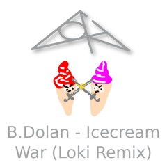 B. Dolan - Icecream Wars (Loki remix)