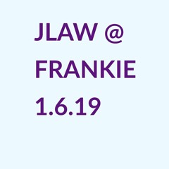 JLAW @ Frankie 1.6.19