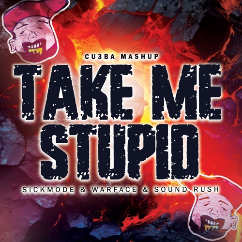 Take me STUPID - Sickmode & Warface & Sound Rush (CU3BA EDIT) - Extended Version
