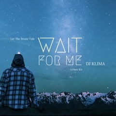 WAIT FOR ME (URBAN KIZ) [INSTRU] - DJ KLIMA