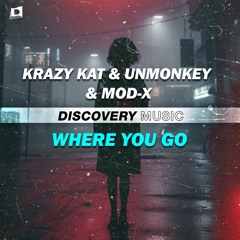 Krazy Kat & Unmonkey & Mod-X - Where You Go (Out Now) [Discovery Music]