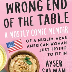 ⚡Audiobook🔥 The Wrong End of the Table: A Mostly Comic Memoir of a Muslim Arab American Woman J