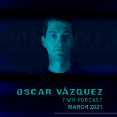 Oscar Vazquez - TWR Podcast [03.2021].mp3