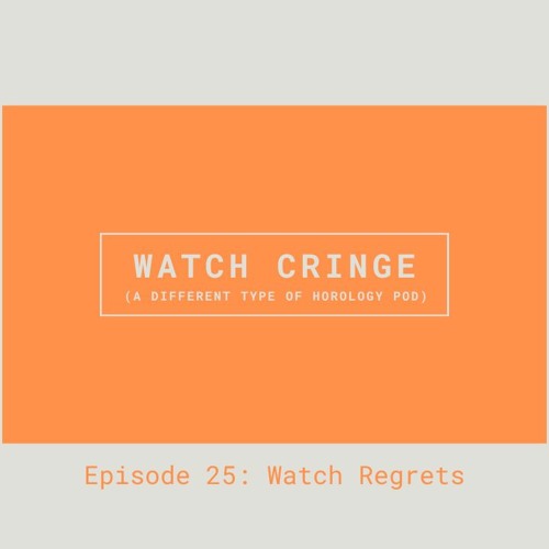 EP25 - Watch Regrets