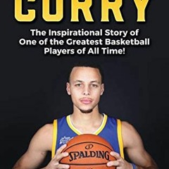 [Get] [KINDLE PDF EBOOK EPUB] Stephen Curry: The Inspirational Story of One of the Gr