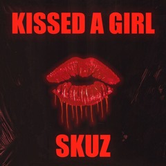 SKUZ - KISSED A GIRL [FREE DL]