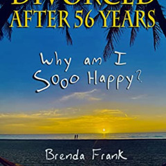 download PDF 📂 Divorced After 56 Years: Why Am I Sooo Happy? by  Brenda Frank &  r.h
