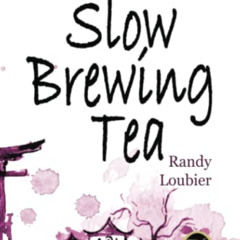 [FREE] EBOOK 📙 Slow Brewing Tea by  Randy Loubier [KINDLE PDF EBOOK EPUB]