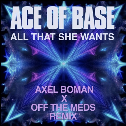 Stream All That She Wants (Axel Boman X Off The Meds Extended Remix) by Ace  of Base (Official) | Listen online for free on SoundCloud