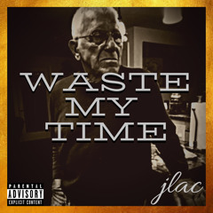 WASTE MY TIME