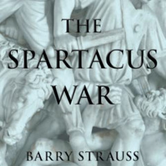 VIEW EPUB 🗸 The Spartacus War by  Barry Strauss EBOOK EPUB KINDLE PDF