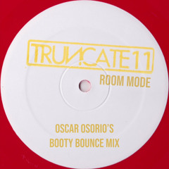 Truncate - Room Mode (Oscar Osorio's Booty Bounce Mix)