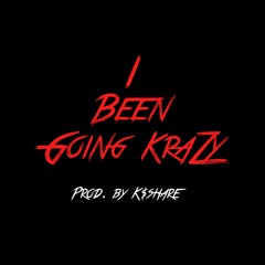 I Been Going KraZy (Produced by K$hare)