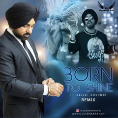 BORN TO SHINE - DILJIT DOSANJH - DJ LISHKARA