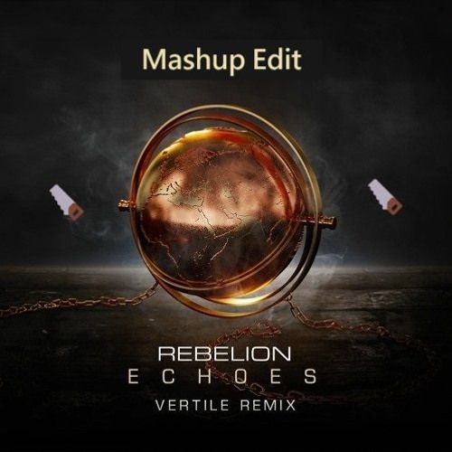 🪚Rebelion - Echoes (Vertile Remix) (Mashup Edit)🪚
