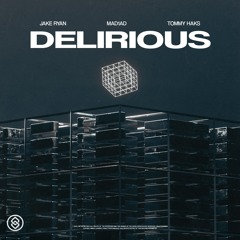 Jake Ryan, MAD1AD, Tommy Haks - Delirious