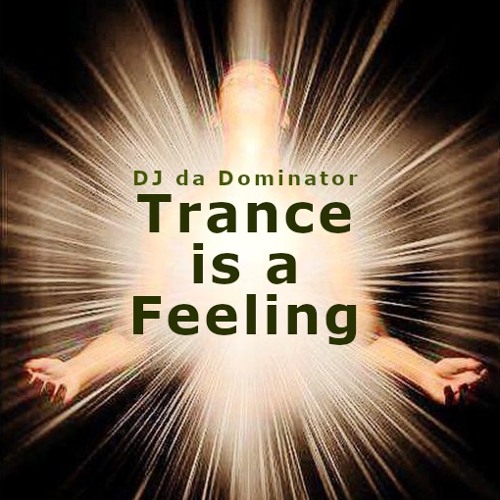 DJ da Dominator - Trance is a Feeling