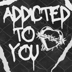 Addicted To You