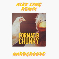 Format B - Chunky (Alex Lyng Hardgroove Remix) [C0PYRIGHT]