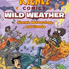 [Download] PDF 📨 Science Comics: Wild Weather: Storms, Meteorology, and Climate by