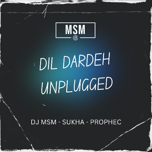 DJ MSM - DIL DARDEH UNPLUGGED ft. SUKHA & PROPHEC