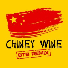 CHINEY WINE (BTB REMIX)