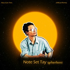 Note Set Tay - Htoo Eain Thin (AMLax Remix)