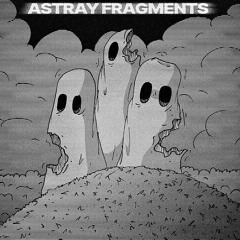 Astray Fragments