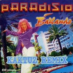 Paradisio - Bailando (KaktuZ RemiX)
