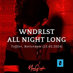 WNDRLST  - Toffler Rotterdam, All Night Long Set (23.02.2024)
